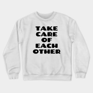 Take care of each other Crewneck Sweatshirt